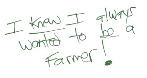 always wanted to be a farmer